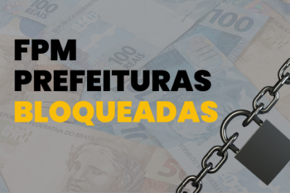 Bloqueados do FPM: 50 municípios estão impedidos de receber valores; confira lista completa