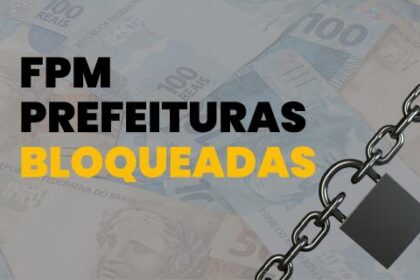 ‘Bloqueados’ do FPM: 40 municípios estão impedidos de receber 1° decêndio de fevereiro